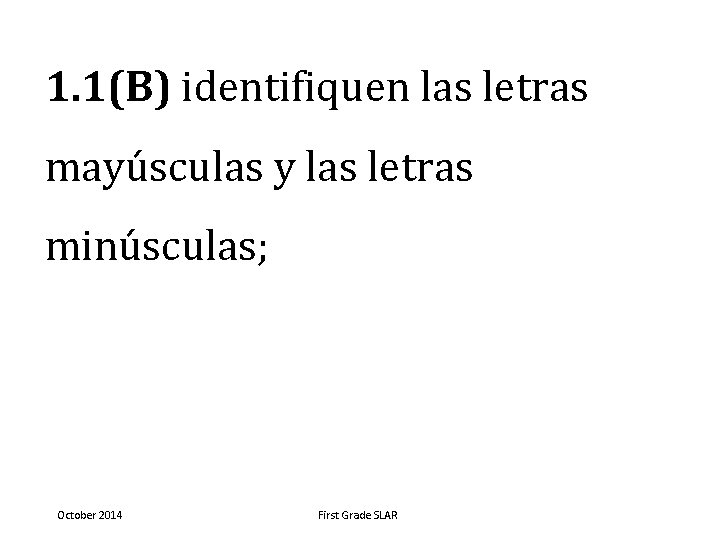 1. 1(B) identifiquen las letras mayúsculas y las letras minúsculas; October 2014 First Grade