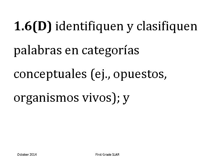 1. 6(D) identifiquen y clasifiquen palabras en categorías conceptuales (ej. , opuestos, organismos vivos);