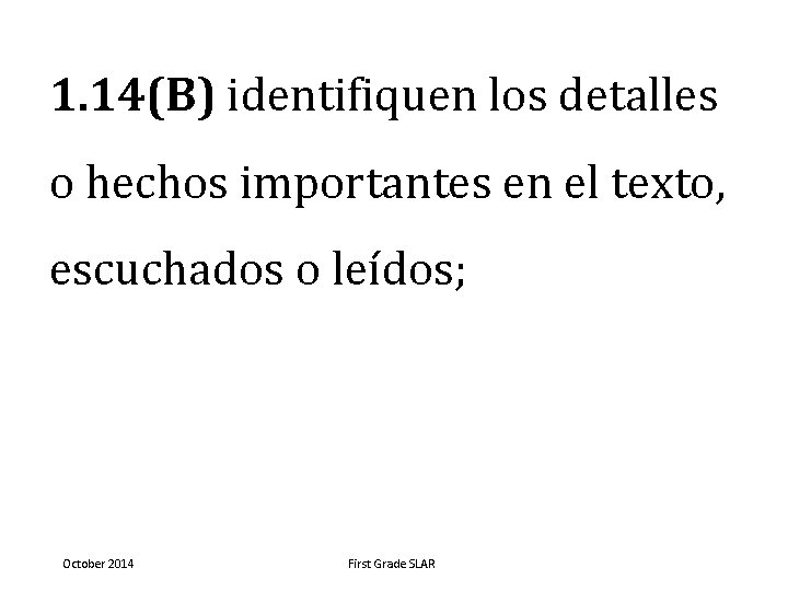 1. 14(B) identifiquen los detalles o hechos importantes en el texto, escuchados o leídos;