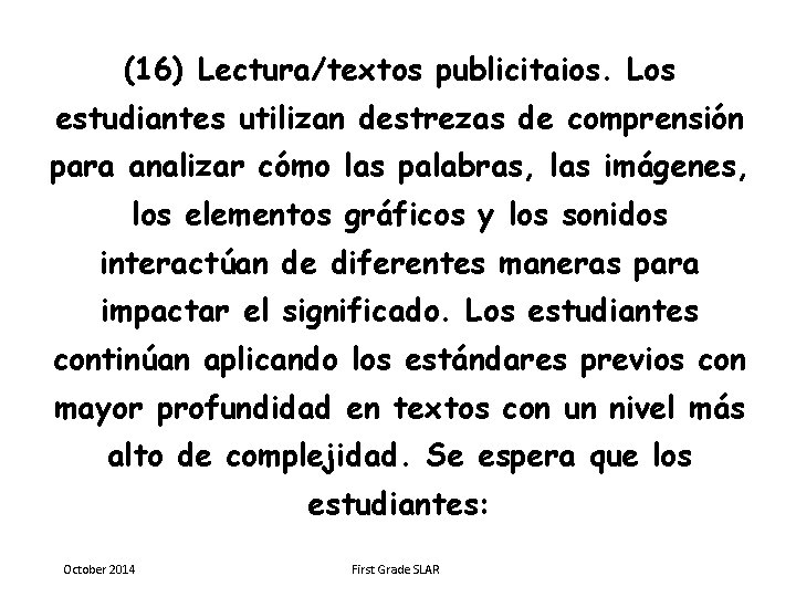 (16) Lectura/textos publicitaios. Los estudiantes utilizan destrezas de comprensión para analizar cómo las palabras,