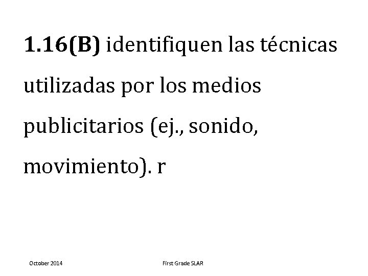 1. 16(B) identifiquen las técnicas utilizadas por los medios publicitarios (ej. , sonido, movimiento).