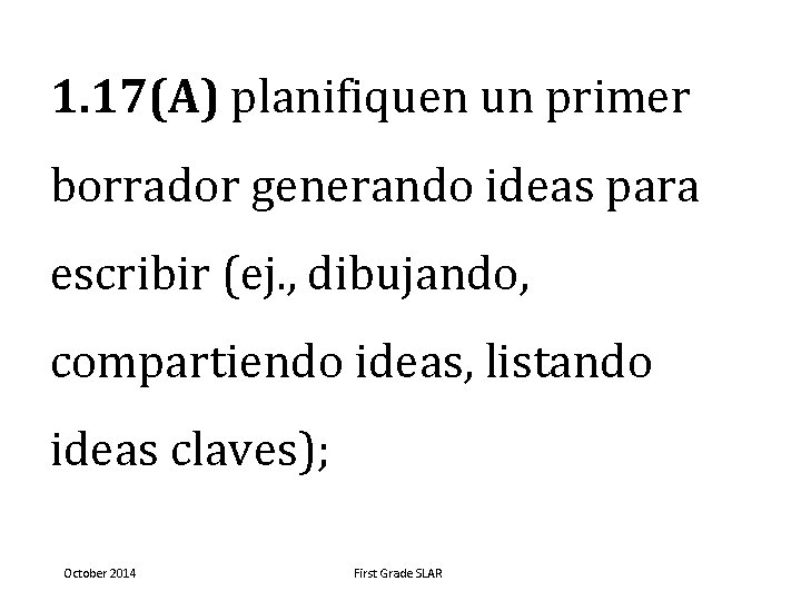 1. 17(A) planifiquen un primer borrador generando ideas para escribir (ej. , dibujando, compartiendo