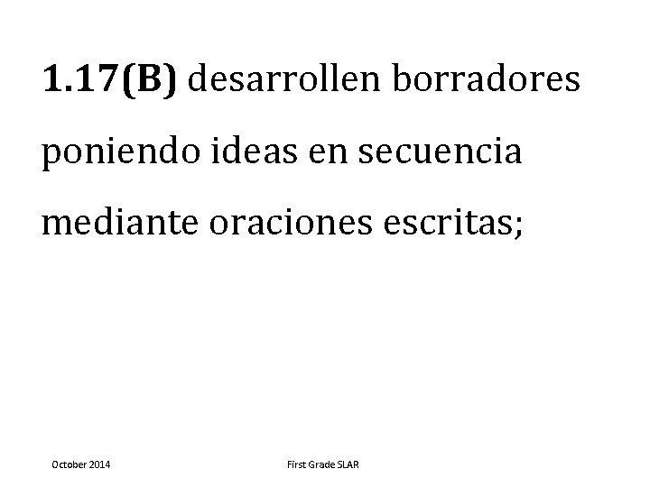 1. 17(B) desarrollen borradores poniendo ideas en secuencia mediante oraciones escritas; October 2014 First