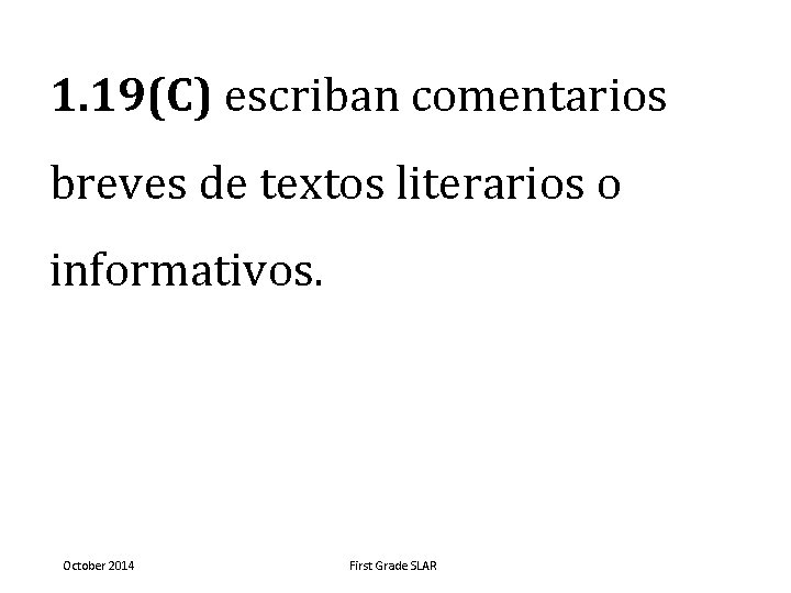 1. 19(C) escriban comentarios breves de textos literarios o informativos. October 2014 First Grade