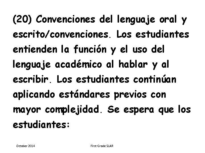 (20) Convenciones del lenguaje oral y escrito/convenciones. Los estudiantes entienden la función y el