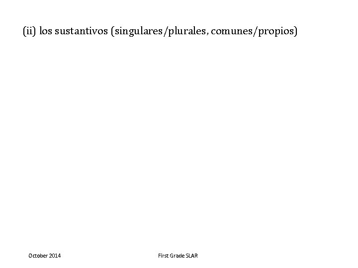 (ii) los sustantivos (singulares/plurales, comunes/propios) October 2014 First Grade SLAR 