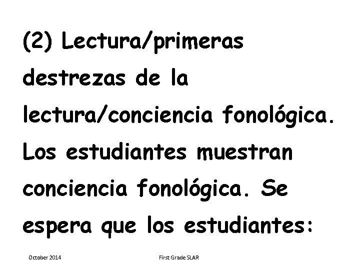 (2) Lectura/primeras destrezas de la lectura/conciencia fonológica. Los estudiantes muestran conciencia fonológica. Se espera