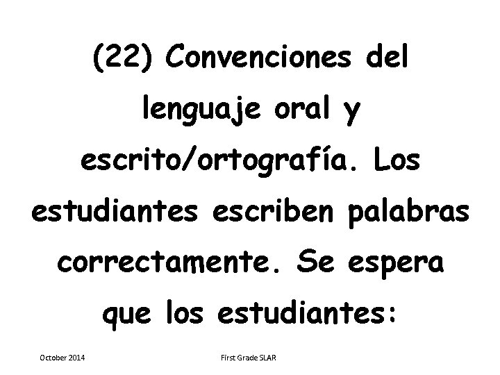 (22) Convenciones del lenguaje oral y escrito/ortografía. Los estudiantes escriben palabras correctamente. Se espera