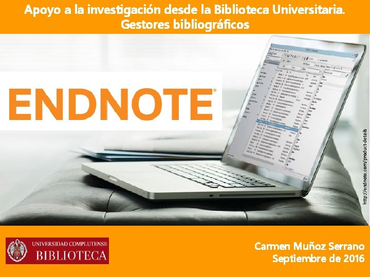 http: //endnote. com/product-details Apoyo a la investigación desde la Biblioteca Universitaria. Gestores bibliográficos Carmen http: //endnote. com/product-details Apoyo a la investigación desde la Biblioteca Universitaria. Gestores bibliográficos Carmen