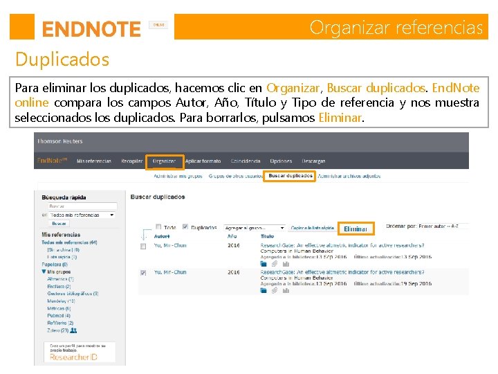 Organizar referencias Duplicados Para eliminar los duplicados, hacemos clic en Organizar, Buscar duplicados. End. Organizar referencias Duplicados Para eliminar los duplicados, hacemos clic en Organizar, Buscar duplicados. End.