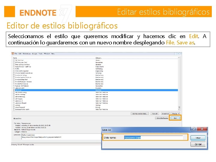 Editar estilos bibliográficos Editor de estilos bibliográficos Seleccionamos el estilo queremos modificar y hacemos Editar estilos bibliográficos Editor de estilos bibliográficos Seleccionamos el estilo queremos modificar y hacemos