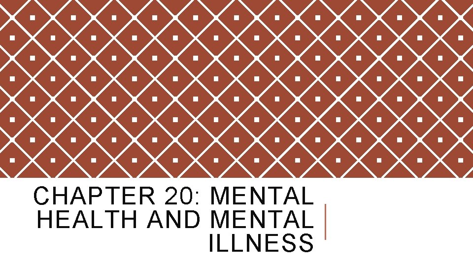 CHAPTER 20: MENTAL HEALTH AND MENTAL ILLNESS 