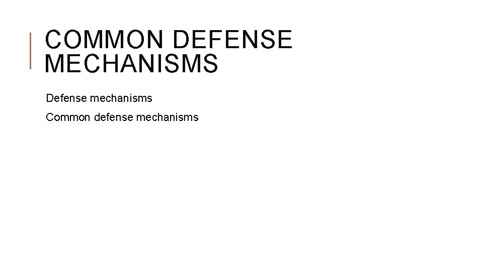 COMMON DEFENSE MECHANISMS Defense mechanisms Common defense mechanisms 