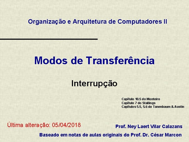 Organização e Arquitetura de Computadores II Modos de Transferência Interrupção Capítulo 10. 5 do