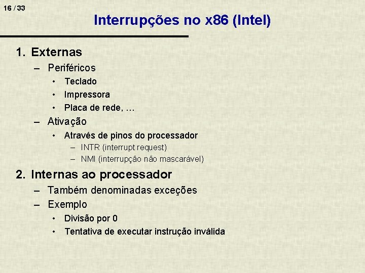 16 / 33 Interrupções no x 86 (Intel) 1. Externas – Periféricos • Teclado