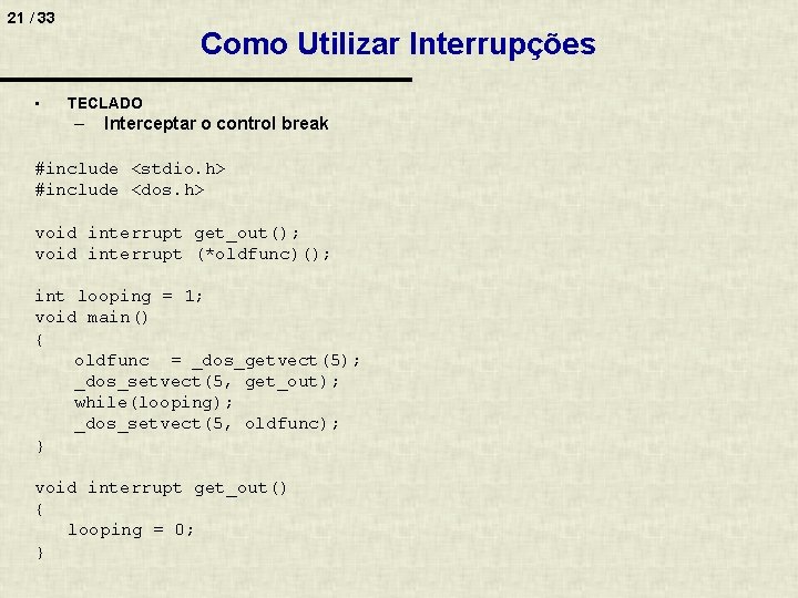 21 / 33 • Como Utilizar Interrupções TECLADO – Interceptar o control break #include