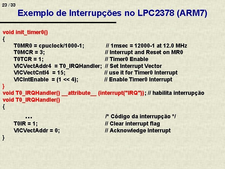 23 / 33 Exemplo de Interrupções no LPC 2378 (ARM 7) void init_timer 0()