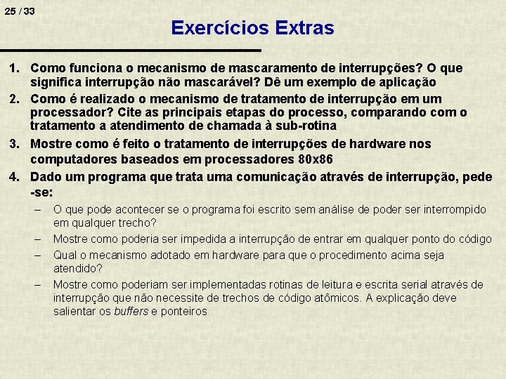 25 / 33 Exercícios Extras 1. Como funciona o mecanismo de mascaramento de interrupções?