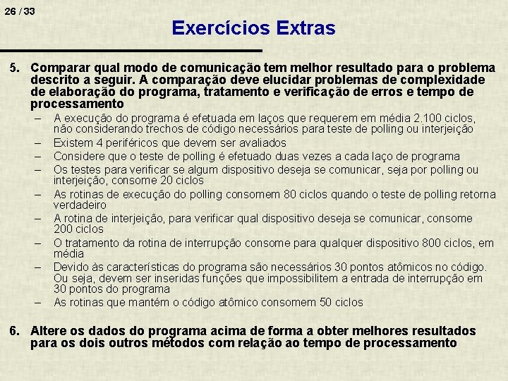 26 / 33 Exercícios Extras 5. Comparar qual modo de comunicação tem melhor resultado