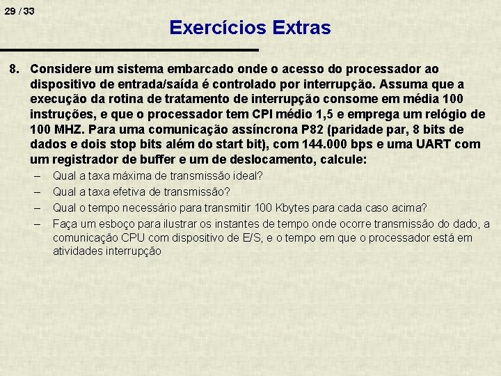 29 / 33 Exercícios Extras 8. Considere um sistema embarcado onde o acesso do