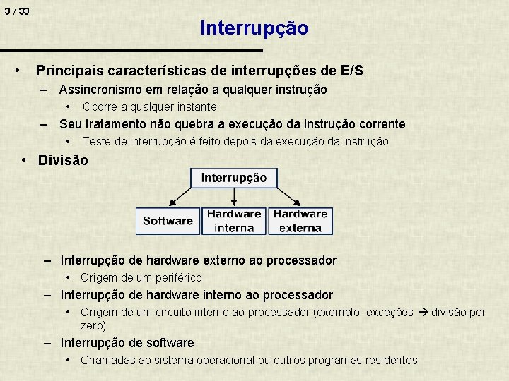 3 / 33 • Interrupção Principais características de interrupções de E/S – Assincronismo em