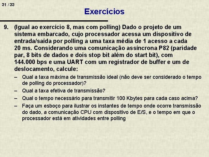 31 / 33 Exercícios 9. (Igual ao exercício 8, mas com polling) Dado o