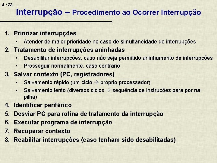 4 / 33 Interrupção – Procedimento ao Ocorrer Interrupção 1. Priorizar interrupções • Atender