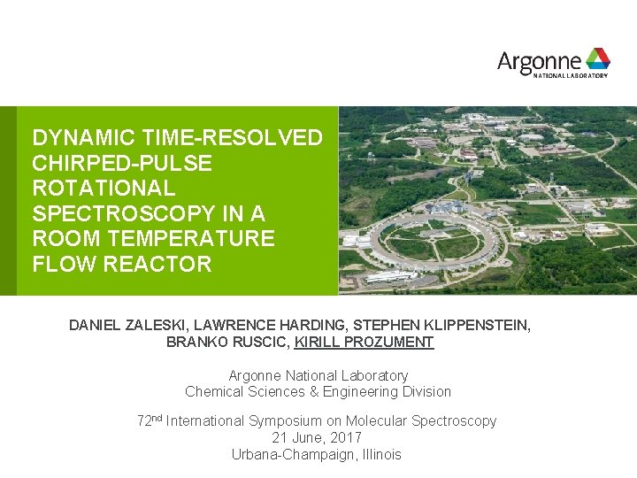 DYNAMIC TIME-RESOLVED CHIRPED-PULSE ROTATIONAL SPECTROSCOPY IN A ROOM TEMPERATURE FLOW REACTOR DANIEL ZALESKI, LAWRENCE