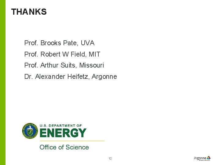 THANKS Prof. Brooks Pate, UVA Prof. Robert W Field, MIT Prof. Arthur Suits, Missouri