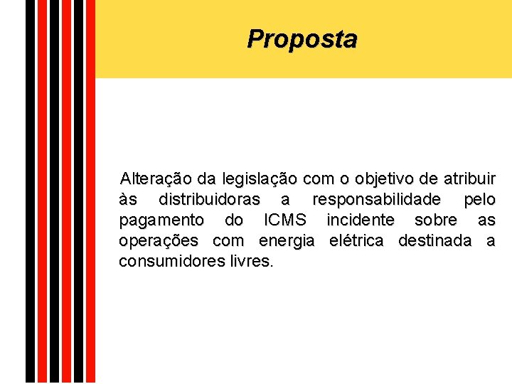 Proposta Alteração da legislação com o objetivo de atribuir às distribuidoras a responsabilidade pelo