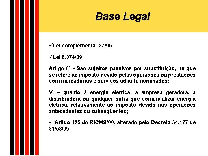 Base Legal üLei complementar 87/96 üLei 6. 374/89 Artigo 8° - São sujeitos passivos