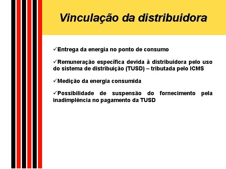 Vinculação da distribuidora üEntrega da energia no ponto de consumo üRemuneração específica devida à