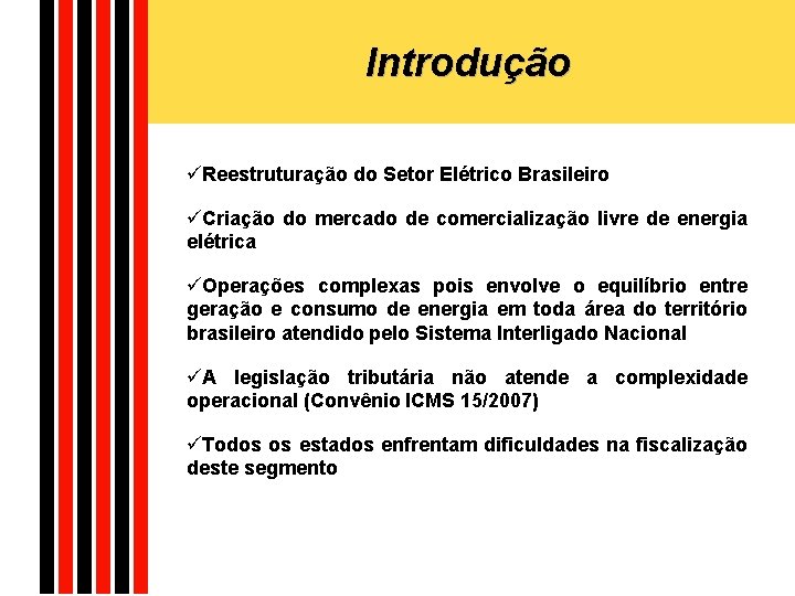 Introdução üReestruturação do Setor Elétrico Brasileiro üCriação do mercado de comercialização livre de energia