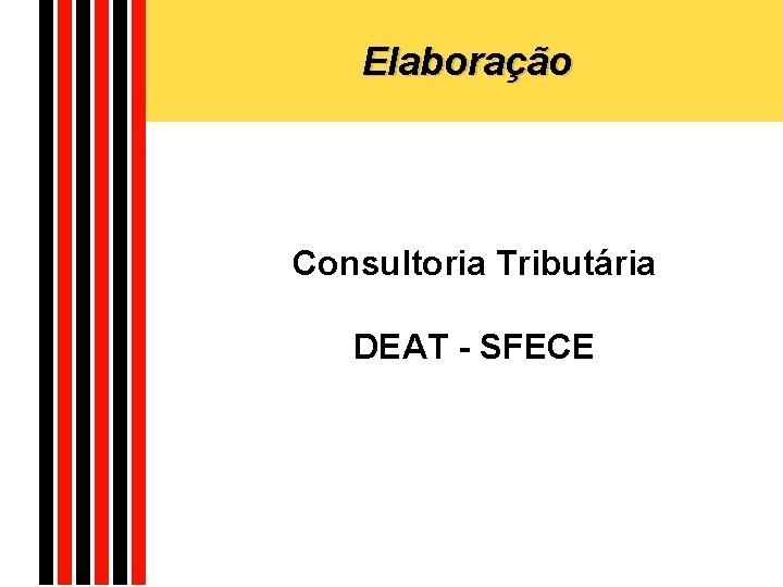 Elaboração Consultoria Tributária DEAT - SFECE 