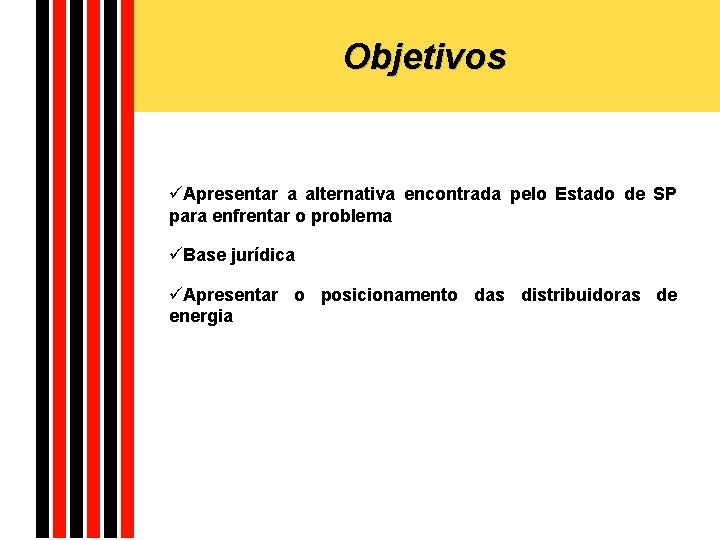 Objetivos üApresentar a alternativa encontrada pelo Estado de SP para enfrentar o problema üBase