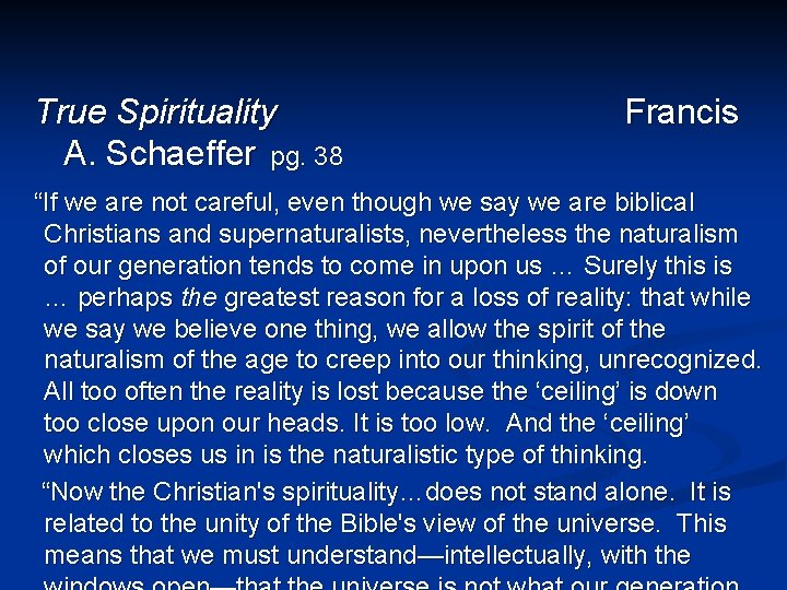 True Spirituality A. Schaeffer pg. 38 Francis “If we are not careful, even though