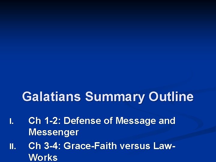 Galatians Summary Outline I. II. Ch 1 -2: Defense of Message and Messenger Ch