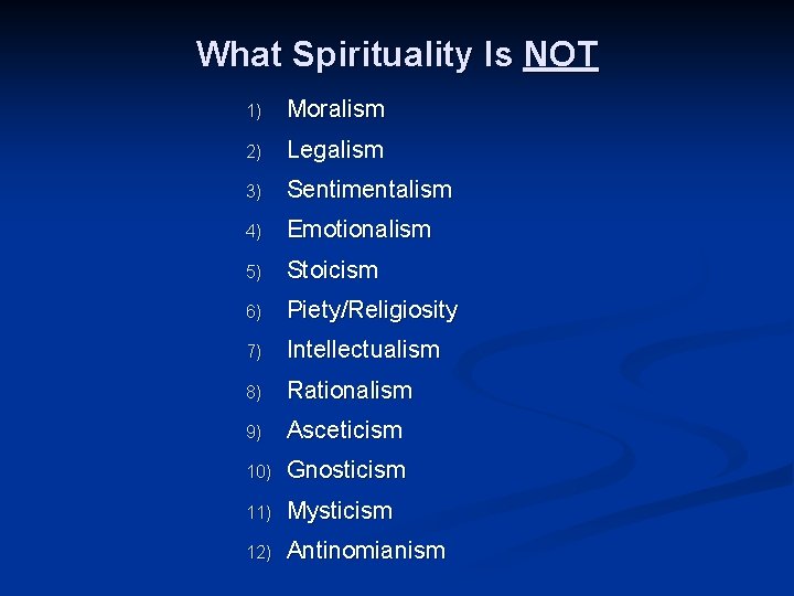 What Spirituality Is NOT 1) Moralism 2) Legalism 3) Sentimentalism 4) Emotionalism 5) Stoicism