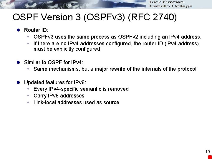 OSPF Version 3 (OSPFv 3) (RFC 2740) l Router ID: OSPFv 3 uses the