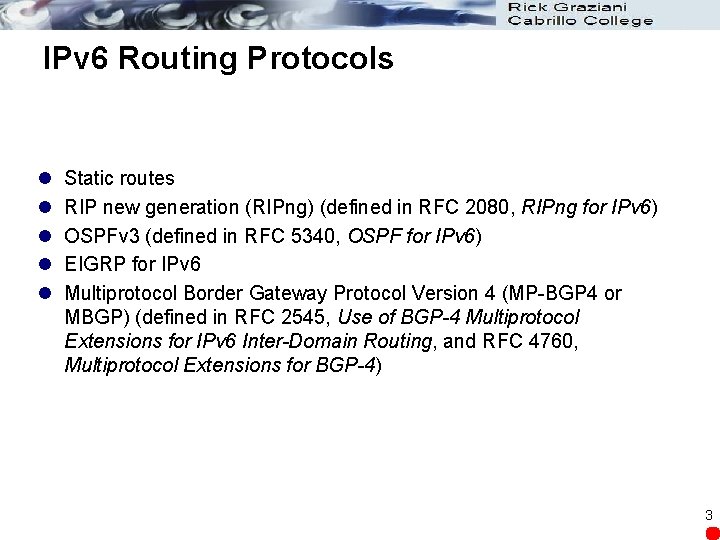 IPv 6 Routing Protocols l l l Static routes RIP new generation (RIPng) (defined