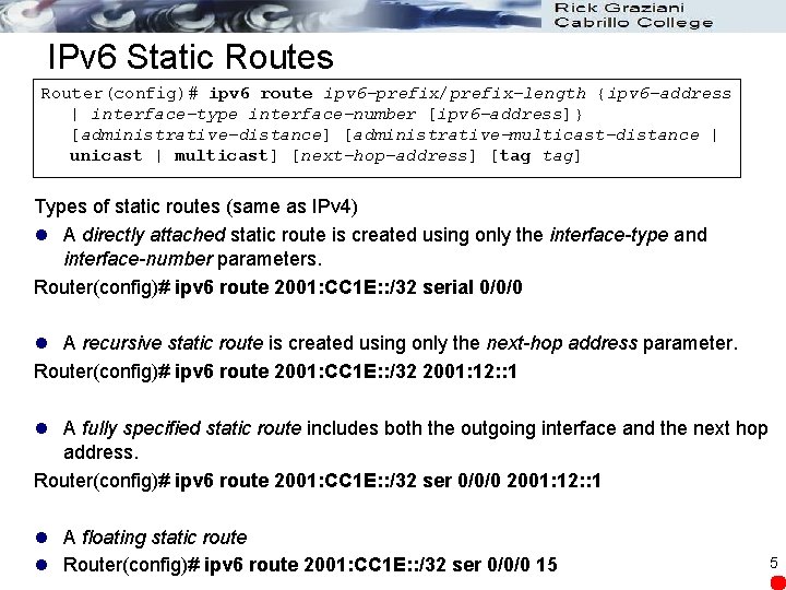 IPv 6 Static Routes Router(config)# ipv 6 route ipv 6 -prefix/prefix-length {ipv 6 -address
