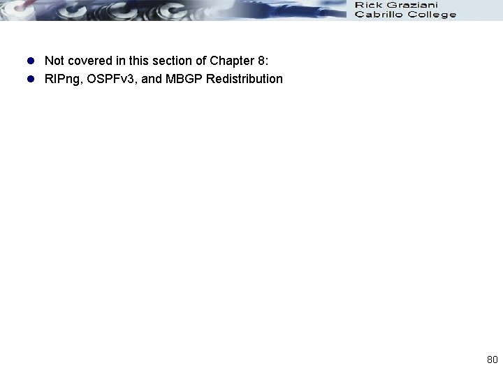 l Not covered in this section of Chapter 8: l RIPng, OSPFv 3, and