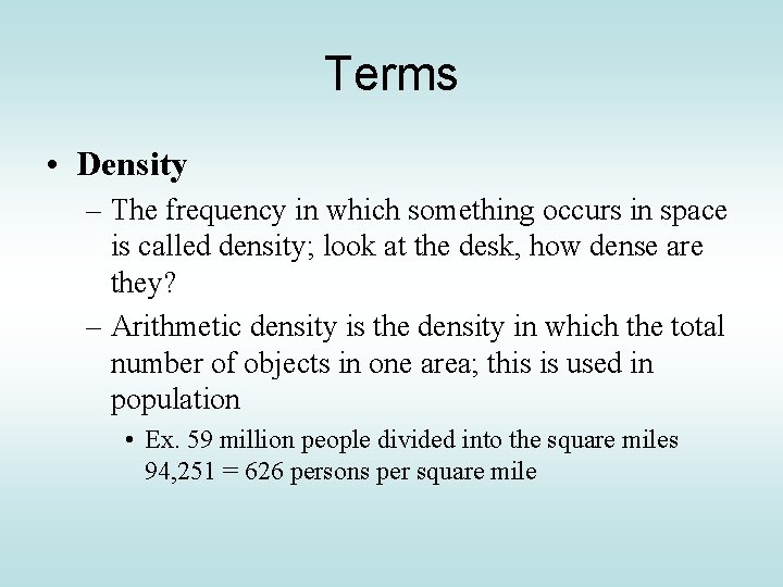 Terms • Density – The frequency in which something occurs in space is called