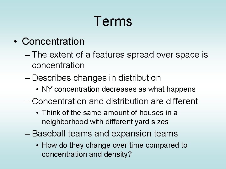 Terms • Concentration – The extent of a features spread over space is concentration