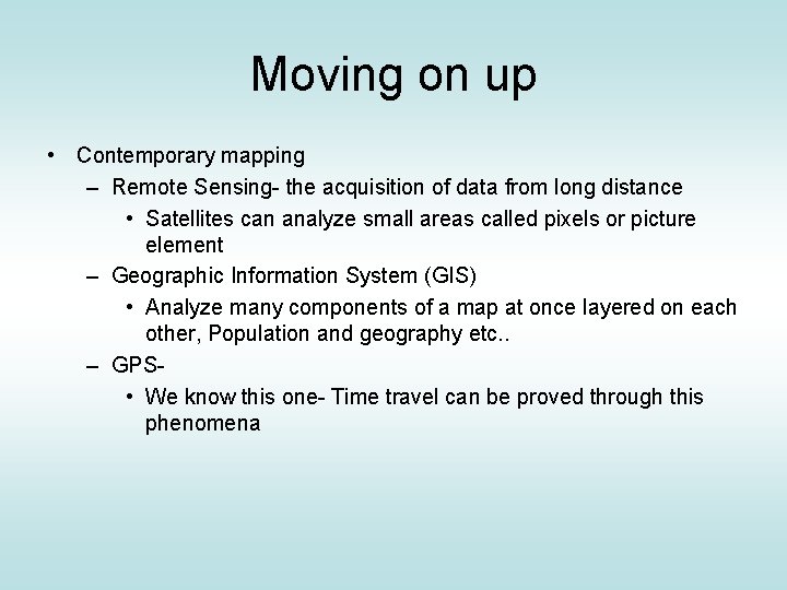 Moving on up • Contemporary mapping – Remote Sensing- the acquisition of data from