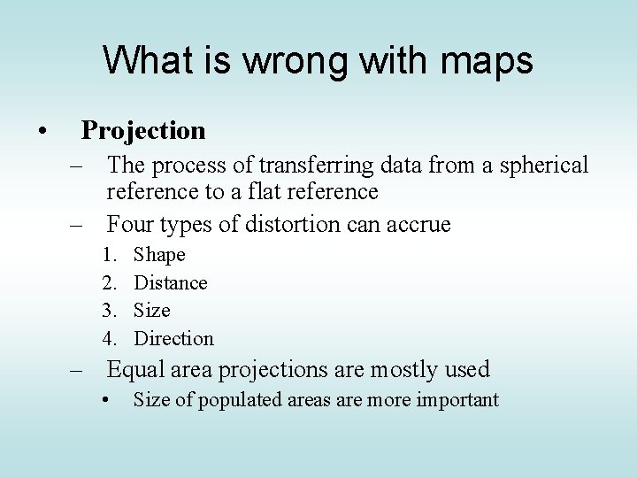 What is wrong with maps • Projection – The process of transferring data from