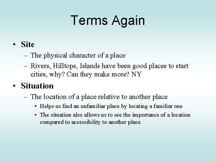 Terms Again • Site – The physical character of a place – Rivers, Hilltops,