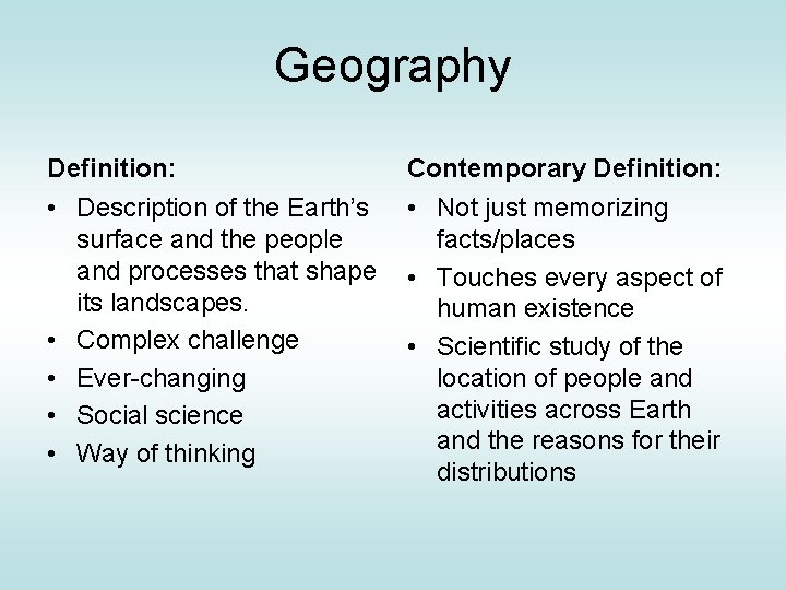 Geography Definition: Contemporary Definition: • Description of the Earth’s surface and the people and