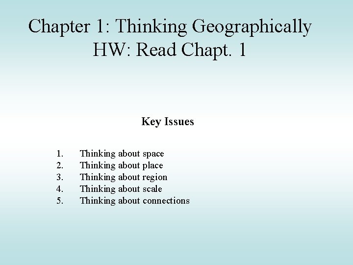 Chapter 1: Thinking Geographically HW: Read Chapt. 1 Key Issues 1. 2. 3. 4.