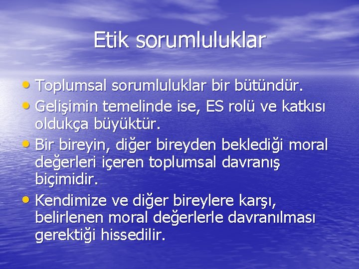 Etik sorumluluklar • Toplumsal sorumluluklar bir bütündür. • Gelişimin temelinde ise, ES rolü ve